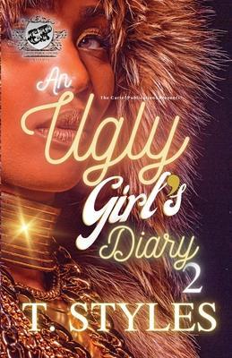 An Ugly Girl's Diary 2 (The Cartel Publications Presents) - T. Styles