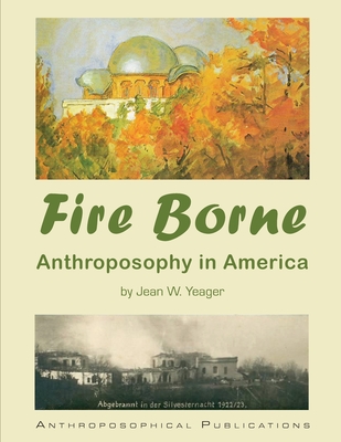 Fire Borne: Anthroposophy in America - Jean W. Yeager