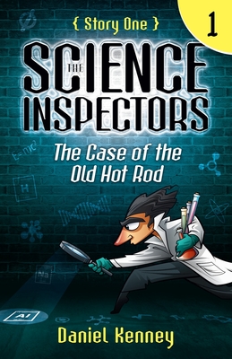 The Science Inspectors 1: The Case of the Old Hot Rod - Daniel Kenney