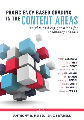Proficiency-Based Grading in the Content Areas: Insights and Key Questions for Secondary Schools (Adapting Evidence-Based Grading for Content Area Tea - Wendy Custable