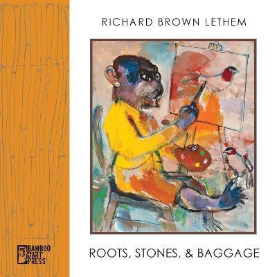 Roots, Stones and Baggage - Richard Brown Lethem