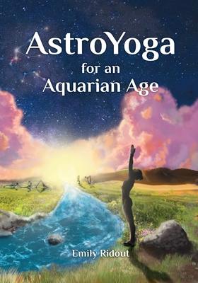 AstroYoga for an Aquarian Age - Emily Ridout