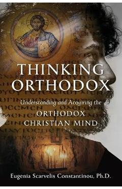 Poza produsului Thinking Orthodox: Understanding and Acquiring the Orthodox Christian Mind - Eugenia Scarvelis Constantinou