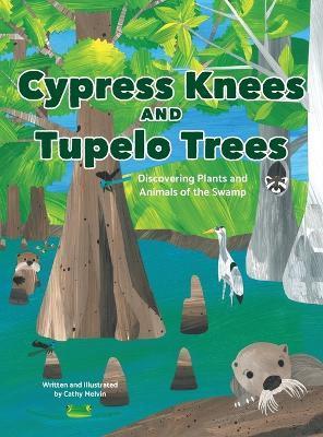 Cypress Knees and Tupelo Trees: Discovering Plants and Animals of the Swamp - Cathy Melvin