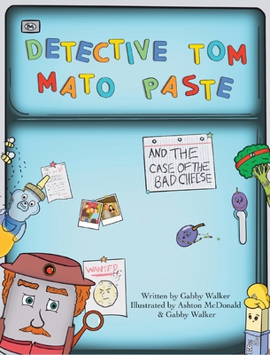 Detective Tom Mato Paste and The Case of the Bad Cheese - Gabby Walker