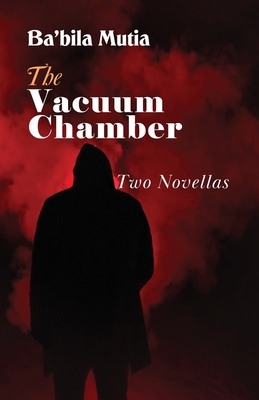 The Vacuum Chamber: Two Novellas - Ba'bila Mutia