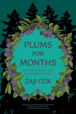 Plums for Months: Memories of a Wonder-Filled, Neurodivergent Childhood - Zaji Cox