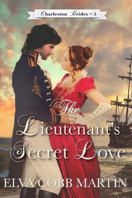 The Lieutenant's Secret Love - Elva Cobb Martin