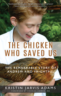 The Chicken Who Saved Us: The Remarkable Story of Andrew and Frightful - Kristin Jarvis Adams
