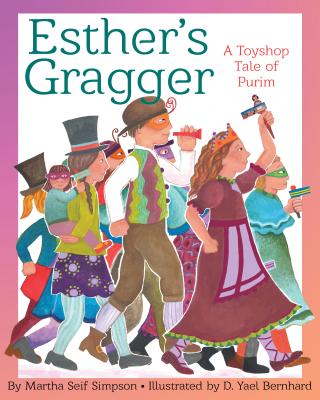 Esther's Gragger: A Toyshop Tale of Purim - Martha Seif Simpson