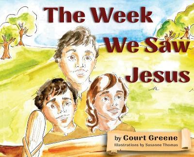 The Week We Saw Jesus - Court Greene
