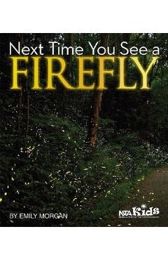 Poza produsului Next Time You See a Firefly - Emily Morgan