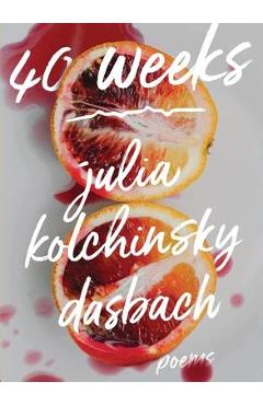 Poza produsului 40 Weeks - Julia Kolchinsky Dasbach