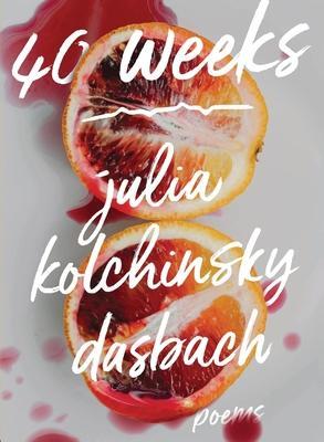 40 Weeks - Julia Kolchinsky Dasbach
