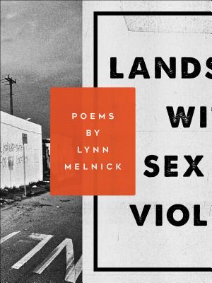 Landscape with Sex and Violence - Lynn Melnick