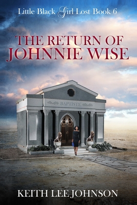 Little Black Girl Lost: Book 6 The Return of Johnnie Wise - Keith Lee Johnson