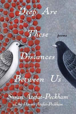 Deep Are These Distances Between Us - Susan Atefat-peckham