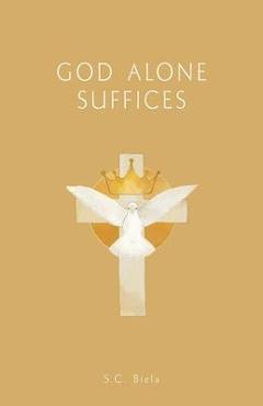 Coperta cărții 'GOD Alone Suffices, Fourth American Edition - S. C. Biela'