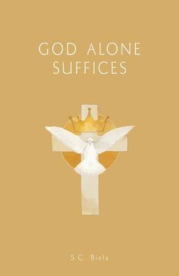 Coperta cărții 'GOD Alone Suffices, Fourth American Edition - S. C. Biela'
