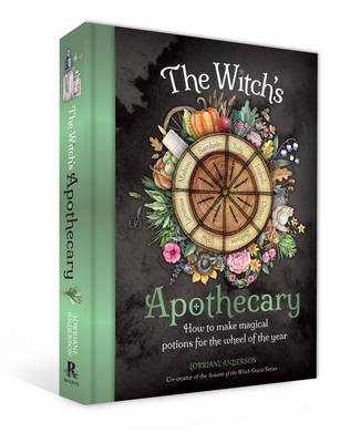 The Witch's Apothecary -- Seasons of the Witch: Magical Potions for the Wheel of the Year - Lorriane Anderson
