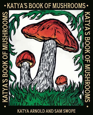 Katya's Book of Mushrooms - Katya Arnold