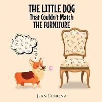 THE LITTLE DOG That Couldn't Match THE FURNITURE - Jean Corona