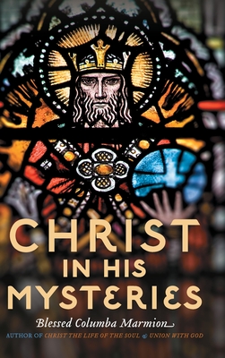 Christ in His Mysteries - Columba Marmion