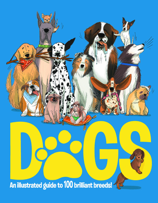 Dogs: An Illustrated Guide to 100 Brilliant Breeds - Emily Kington