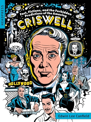 Fact, Fictions, and the Forbidden Predictions of the Amazing Criswell - Edwin Canfield