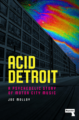 Acid Detroit: A Psychedelic Story of Motor City Music - Joe Molloy
