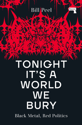 Tonight It's a World We Bury: Black Metal, Red Politics - Bill Peel