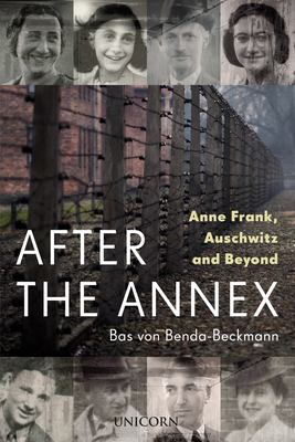After the Annex: Anne Frank, Auschwitz and Beyond - Bas Von Benda-beckmann