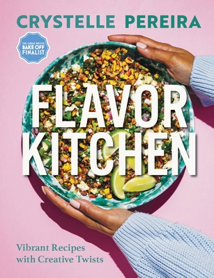 Flavor Kitchen: Vibrant Recipes with Creative Twists - Crystelle Pereira