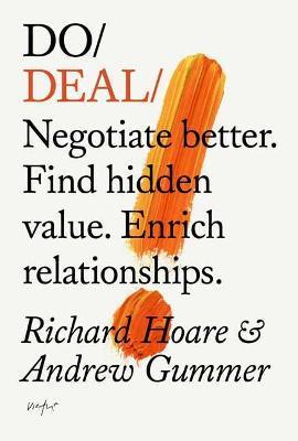 Do Deal: Negotiate Better. Find Hidden Value. Enrich Relationships. - Richard Hoare