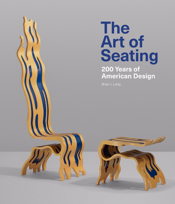 The Art of Seating: 200 Years of American Design - Brian J. Lang