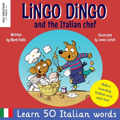 Lingo Dingo and the Italian Chef: Laugh as you learn Italian for kids. Bilingual Italian English book for children; italian language learning for kids - Mark Pallis