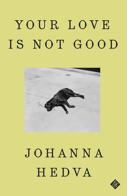 Your Love Is Not Good - Johanna Hedva
