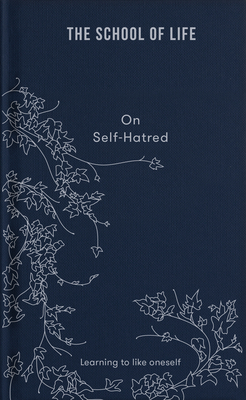 The School of Life: On Self-Hatred: Learning to Like Oneself - The School Of Life