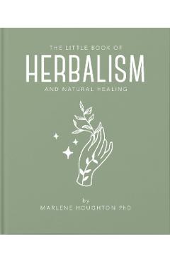 The Little Book of Herbalism and Natural Healing - Marlene Houghton