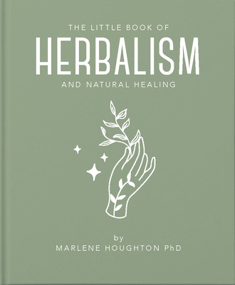 The Little Book of Herbalism and Natural Healing - Marlene Houghton