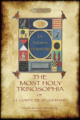 The Most Holy Trinosophia - with 24 additional illustrations, omitted from the original 1933 edition (Aziloth Books) - Le Comte De St -germain