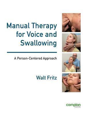 Manual Therapy for Voice and Swallowing - A Person-Centered Approach - Walt Fritz