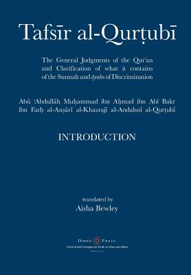 Tafsir al-Qurtubi - Introduction: The General Judgments of the Qur'an and Clarification of what it contains of the Sunnah and Āyahs of Discrimina - Abu 'abdullah Muhammad Al-qurtubi