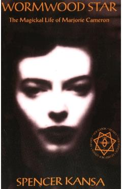Wormwood Star: The Magickal Life of Marjorie Cameron - Spencer Kansa