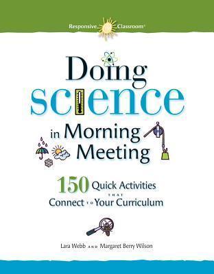 Doing Science in Morning Meeting 150 Quick Activities That Connect to Your Curriculum - Lara Webb