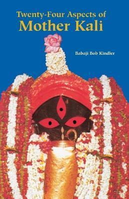 Twenty-Four Aspects of Mother Kali - Babaji Bob Kindler