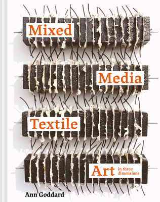 Mixed Media Textile Art in Three Dimensions - Ann Goddard