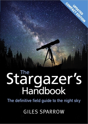 The Stargazer's Handbook: An Atlas of the Night Sky - Giles Sparrow