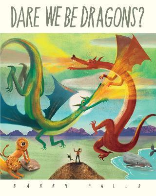 Dare We Be Dragons? - Barry Falls