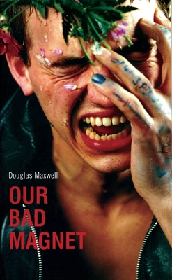 Our Bad Magnet - Douglas Maxwell